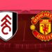 Dự đoán tỷ số và soi kèo trận đấu Fulham vs Manchester United